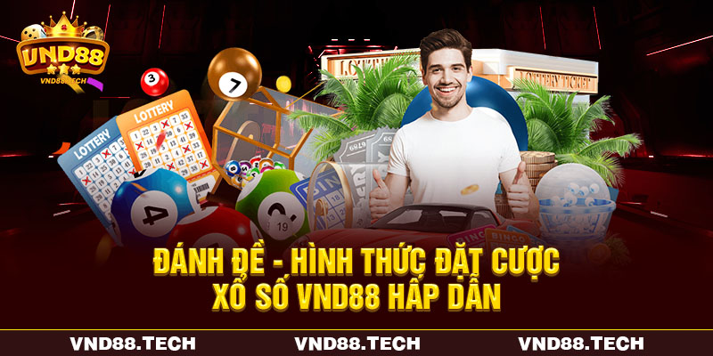 Đánh đề - Hình thức đặt cược xổ số VND88 hấp dẫn Đánh đề - Hình thức đặt cược xổ số VND88 hấp dẫn