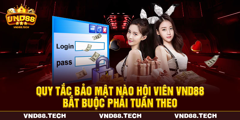 Quy tắc bảo mật nào hội viên VND88 bắt buộc phải tuân theo