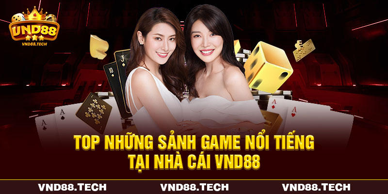 Top những sảnh game nổi tiếng tại nhà cái VND88 Top những sảnh game nổi tiếng tại nhà cái VND88